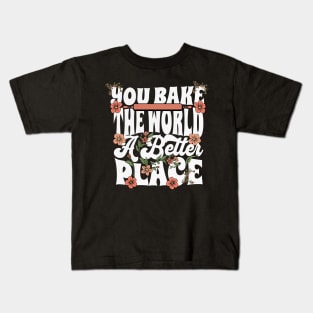 You Bake the World a Better Place Kids T-Shirt